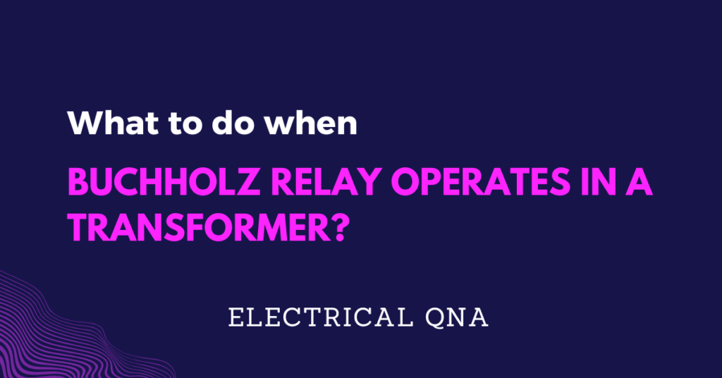 Buchholz Relay Operates in a Transformer