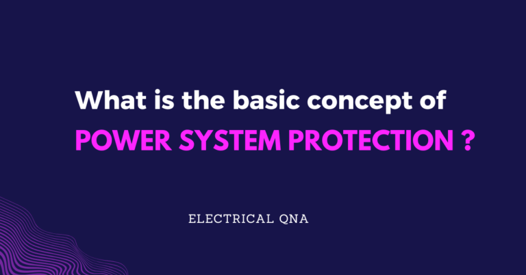 What is the basic concept of Power System Protection?